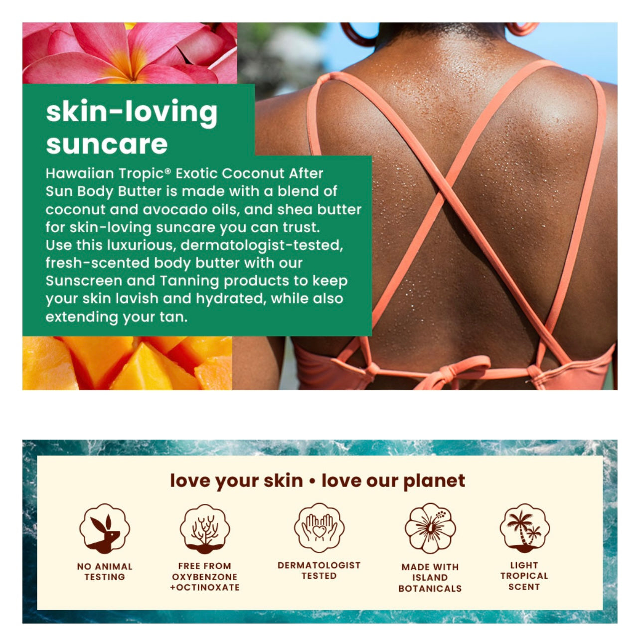 Photo shows the Hawaiian Tropics skin loving ingredient's and proof that this item is vegan, no animal testing, made with island botanicals, dermatologist tested, naturally scented